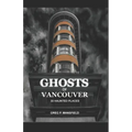 Ghosts of Vancouver: 39 Haunted Places - Paperback | Books | Wiccan Center