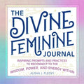 The Divine Feminine Journal: Inspiring Prompts and Practices to Reconnect to the Wisdom, Power, and Energy Within - Paperback | Books | Wiccan Center