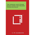 The Monad and Other Essays Upon the Higher Consciousness - Paperback