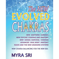 The NEW EVOLVED CHAKRAS - NEW CHAKRA BALANCING FOR THE NEW ERA: New Earthing Chakras, New Psychic Chakras and Anatomy, New Signal-Survival Chakras, Ad - Paperback | Books | Wiccan Center