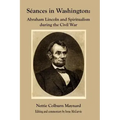 Seances in Washington: Abraham Lincoln and Spiritualism During the Civil War - Paperback | Books | Wiccan Center