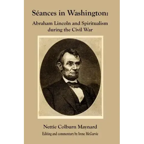 Seances in Washington: Abraham Lincoln and Spiritualism During the Civil War - Paperback | Books | Wiccan Center