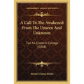 A Call To The Awakened From The Unseen And Unknown: For An Esoteric College (1888) - Paperback