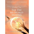 The Day My World Stopped: A Mother's Extraordinary Journey to Find Proof of Eternal Life - Hardcover | Books | Wiccan Center