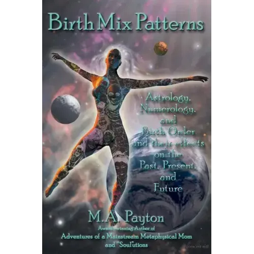 Birth Mix Patterns: Astrology, Numerology and Birth Order and Their Effects on the Past, Present and Future - Paperback | Books | Wiccan Center
