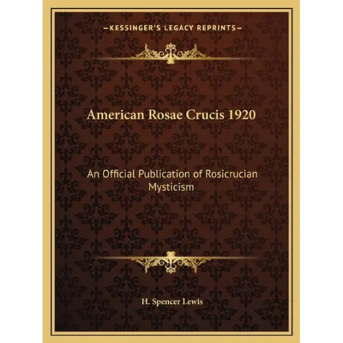 American Rosae Crucis 1920: An Official Publication of Rosicrucian Mysticism - Paperback