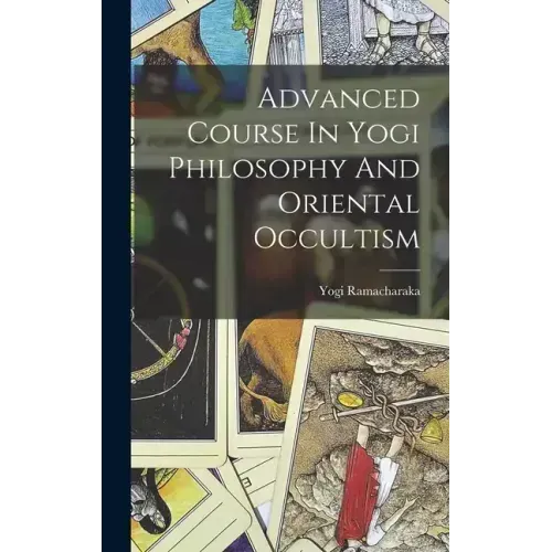 Advanced Course In Yogi Philosophy And Oriental Occultism - Hardcover