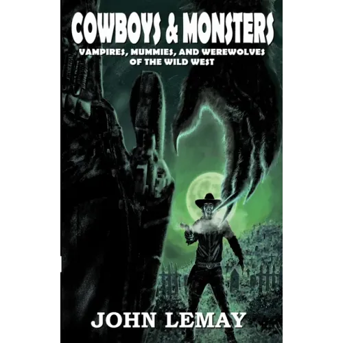 Cowboys & Monsters: Vampires, Mummies, and Werewolves of the Wild West - Paperback | Books | Wiccan Center