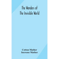 The wonders of the invisible world: being an account of the tryals of several witches lately executed in New England: to which is added: A farther acc - Hardcover | Books | Wiccan Center