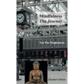 Mindfulness The Journey, Not The Destination - Hardcover