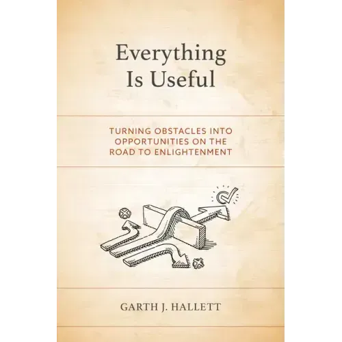 Everything Is Useful: Turning Obstacles into Opportunities on the Road to Enlightenment - Paperback | Books | Wiccan Center