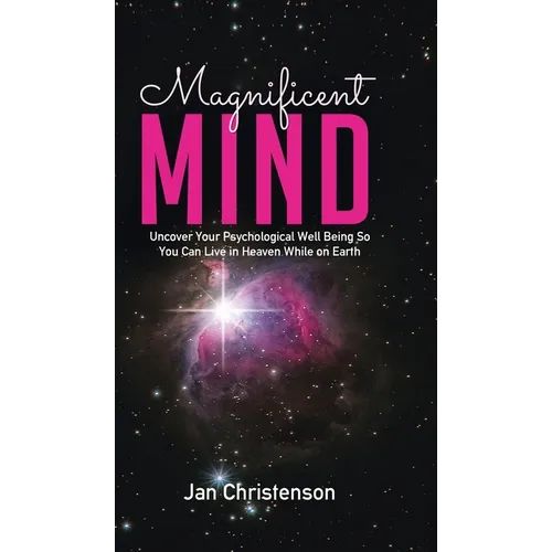 Magnificent Mind: Uncover Your Psychological Well Being So You Can Live in Heaven While on Earth - Hardcover | Books | Wiccan Center