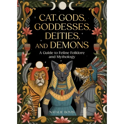 Cat Gods, Goddesses, Deities, and Demons: A Guide to Feline Folklore and Mythology - Hardcover | Books | Wiccan Center