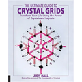 The Ultimate Guide to Crystal Grids: Transform Your Life Using the Power of Crystals and Layouts