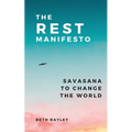 The Rest Manifesto: Savasana To Change The World - Paperback | Books | Wiccan Center