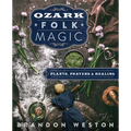 Ozark Folk Magic: Plants, Prayers & Healing