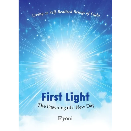 First Light: The Dawning of a New Day Living as Self-Realized Beings of Light - Paperback | Books | Wiccan Center