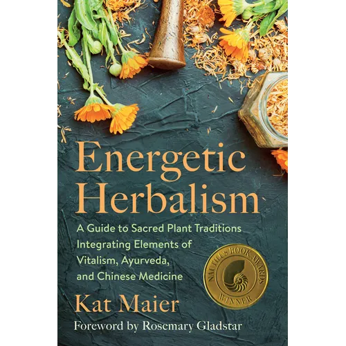 Energetic Herbalism: A Guide to Sacred Plant Traditions Integrating Elements of Vitalism, Ayurveda, and Chinese Medicine - Paperback | Books | Wiccan Center