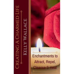 Creating a Charmed Life - Enchantments to Attract, Repel, Cleanse, and Heal - Paperback | Books | Wiccan Center