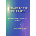 Midwife to the Other Side: Memories of a Hospice Nurse - Paperback | Books | Wiccan Center