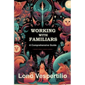 Working with Familiars: A Comprehensive Guide - Paperback | Books | Wiccan Center