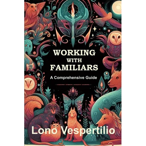 Working with Familiars: A Comprehensive Guide - Paperback | Books | Wiccan Center