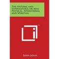 The Natural and Supernatural or Man Physical, Apparitional and Spiritual - Paperback | Books | Wiccan Center