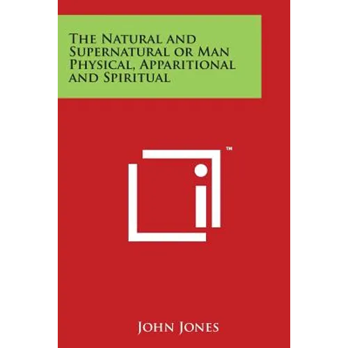 The Natural and Supernatural or Man Physical, Apparitional and Spiritual - Paperback | Books | Wiccan Center