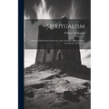 Spiritualism: Identical With Ancient Sorcery, New Testament Demonology, and Modern Witchcraft - Paperback
