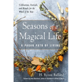 Seasons of a Magical Life: A Pagan Path of Living