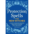 Protection Spells for New Witches: A Guide to Banishing Negative Energy with Essential Spells and Rituals - Hardcover | Books | Wiccan Center