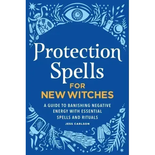 Protection Spells for New Witches: A Guide to Banishing Negative Energy with Essential Spells and Rituals - Hardcover | Books | Wiccan Center