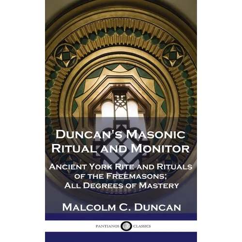 Duncan's Masonic Ritual and Monitor: Ancient York Rite and Rituals of the Freemasons; All Degrees of Mastery - Hardcover | Books | Wiccan Center