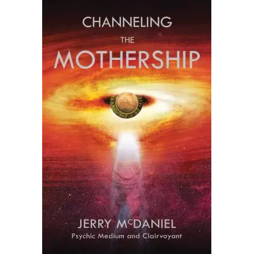 Channeling the Mothership: Messages from the Universe - Paperback | Books | Wiccan Center