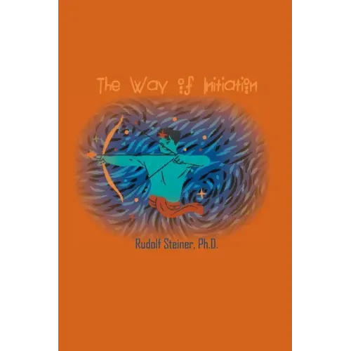 The Way of Initiation: How to Attain Knowledge of the Higher Worlds - Paperback