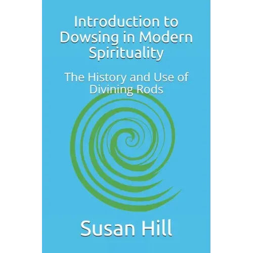 Introduction to Dowsing in Modern Spirituality: The History and Use of Divining Rods - Paperback | Books | Wiccan Center