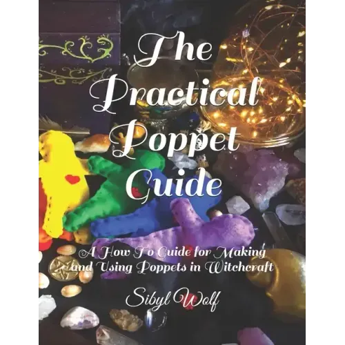 The Practical Poppet Guide: A How To Guide for Making and Using Poppets in Witchcraft - Paperback | Books | Wiccan Center
