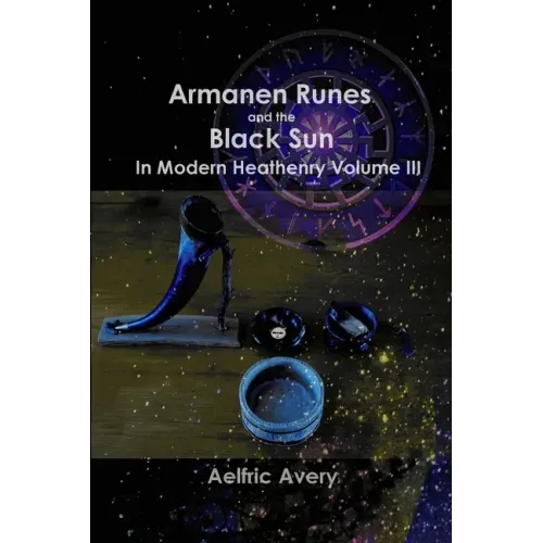 Armanen Runes and the Black Sun in Modern Heathenry Volume III - Paperback | Books | Wiccan Center