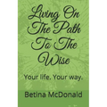 Living on the Path to the Wise: Your Life. Your Way. - Paperback | Books | Wiccan Center