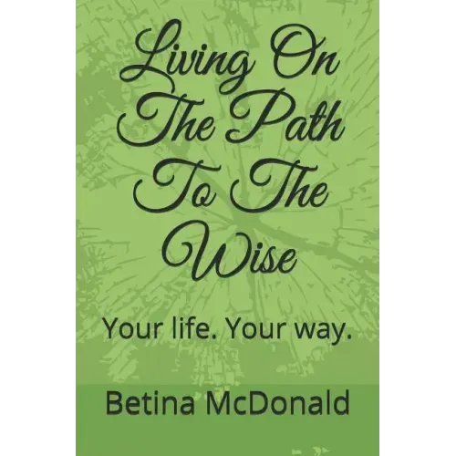 Living on the Path to the Wise: Your Life. Your Way. - Paperback | Books | Wiccan Center