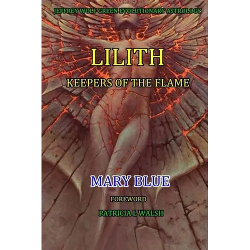 Jeffrey Wolf Green Evolutionary Astrology: Lilith: Keepers of the Flame - Paperback | Books | Wiccan Center