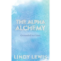 The Alpha Alchemy: Grounded in Grace - Paperback | Books | Wiccan Center