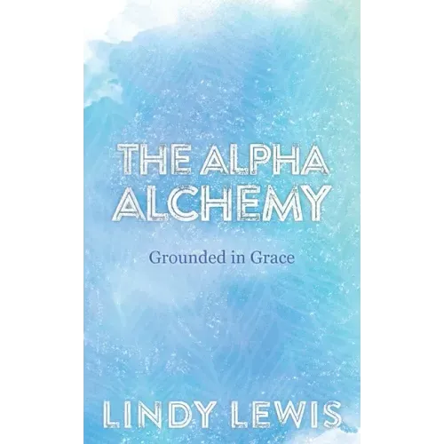 The Alpha Alchemy: Grounded in Grace - Paperback | Books | Wiccan Center