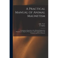 A Practical Manual of Animal Magnetism: Containing an Exposition of the Methods Employed in Producing the Magnetic Phenomena, With Its Application to - Paperback | Books | Wiccan Center