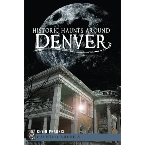 Historic Haunts Around Denver - Paperback | Books | Wiccan Center