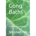 Gong Baths: A Guide to Sound Healing - Paperback