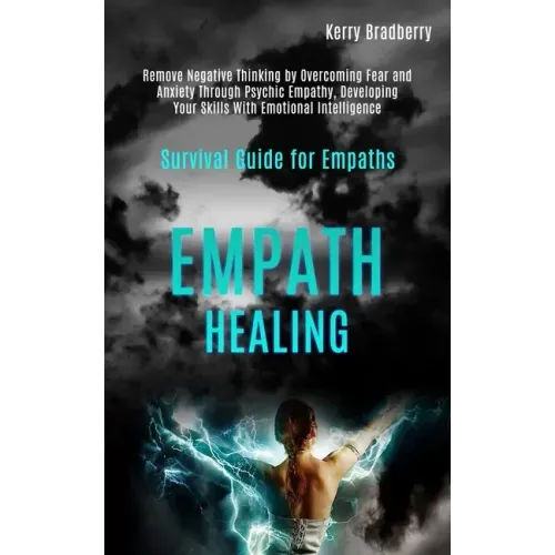 Empath Healing: Remove Negative Thinking by Overcoming Fear and Anxiety Through Psychic Empathy, Developing Your Skills With Emotional - Paperback | Books | Wiccan Center