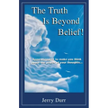 The Truth Is Beyond Belief!: Some thoughts to make you think about the power of your thoughts... - Paperback