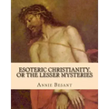 Esoteric Christianity, or The Lesser Mysteries - Paperback