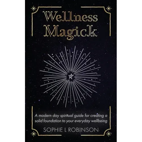 Wellness Magick: A modern day spiritual guide for crafting a solid foundation to your everyday wellbeing - Paperback | Books | Wiccan Center